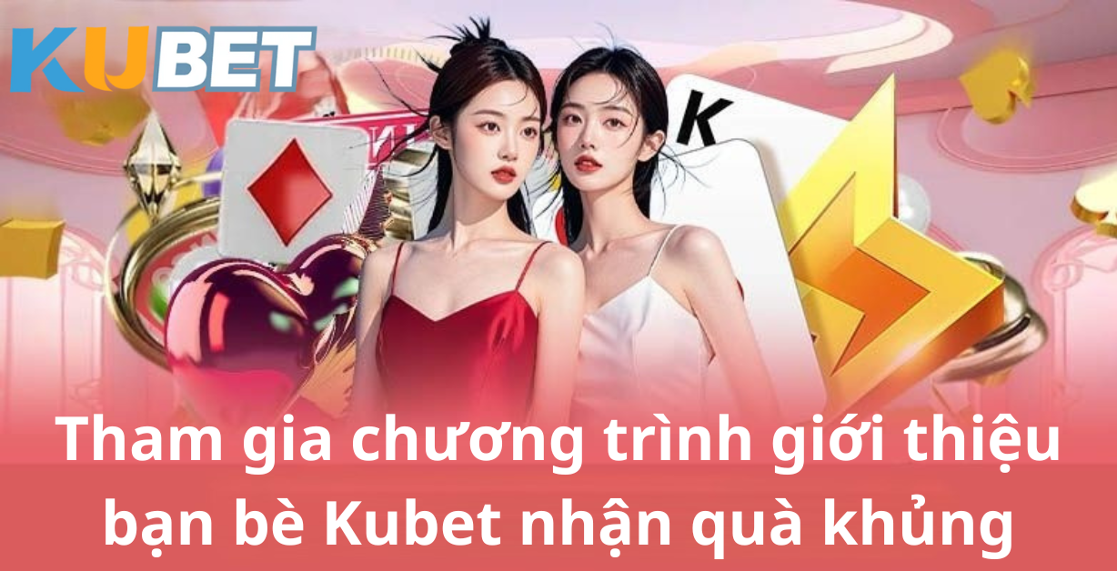 Tham gia chương trình giới thiệu bạn bè Kubet FR8896.NET để nhận hoa hồng trọn đời